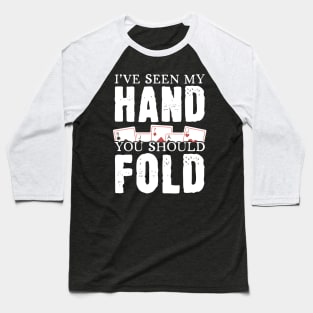 I've Seen My Hand You Should Fold Baseball T-Shirt